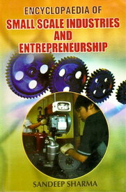 Encyclopaedia of Small Scale Industries and Entrepreneurship【電子書籍】[ Sandeep Sharma ]