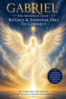Archangel Gabriel: The Messenger Angel Rituals & Essential Oils to Connect