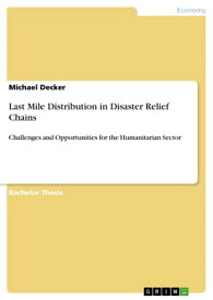 Last Mile Distribution in Disaster Relief Chains Challenges and Opportunities for the Humanitarian Sector【電子書籍】[ Michael Decker ]