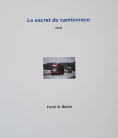 Le secret du camionneur R?cit【電子書籍】[ Henri-B. Boivin ]