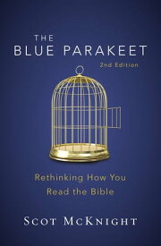 The Blue Parakeet, 2nd Edition Rethinking How You Read the Bible【電子書籍】[ Scot McKnight ]