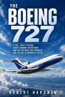 The Boeing 727: T-Tail, Trijet Design, Short-Runway Operations and the Airliner That Brought the Jet Age to America’s Cities