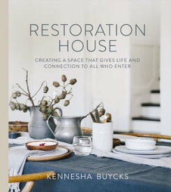 Restoration House Creating a Space That Gives Life and Connection to All Who Enter【電子書籍】[ Kennesha Buycks ]