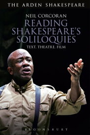 Reading Shakespeare's Soliloquies Text, Theatre, Film【電子書籍】[ Neil Corcoran ]