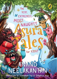 The Very, Extremely, Most Naughty Asura Tales for Kids!【電子書籍】[ Anand Neelkantan ]
