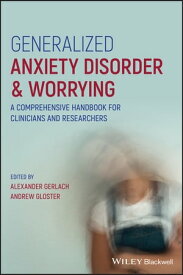 Generalized Anxiety Disorder and Worrying A Comprehensive Handbook for Clinicians and Researchers【電子書籍】