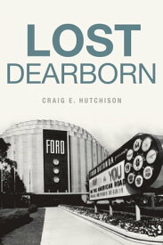 Lost Dearborn【電子書籍】[ Craig E. Hutchison ]