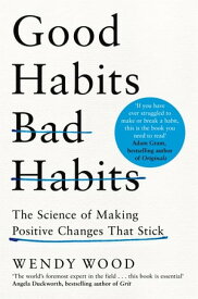 Good Habits, Bad Habits How to Make Positive Changes That Stick【電子書籍】[ Wendy Wood ]