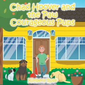 Chad Hoover and the Paw Courageous Pups【電子書籍】[ Kimberly Rose ]
