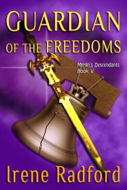 Guardian of the Freedom Merlin's Descendants #5【電子書籍】[ Irene Radford ]