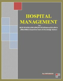 HOSPITAL MANAGEMENT For BE/B.TECH/BCA/MCA/ M.TECH/Diploma/B.Sc/M.Sc/MA/ BA/Competitive Exams & Knowledge Seekers【電子書籍】[ Na.VIKRAMAN ]
