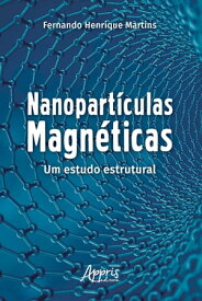 Nanopart?culas Magn?ticas: Um Estudo Estrutural【電子書籍】[ Fernando Henrique Martins ]