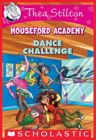 Dance Challenge (Thea Stilton Mouseford Academy #4) A Geronimo Stilton Adventure【電子書籍】[ Thea Stilton ]