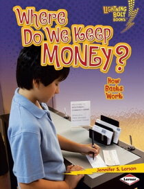 Where Do We Keep Money? How Banks Work【電子書籍】[ Jennifer S. Larson ]