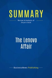 Summary: The Lenovo Affair Review and Analysis of Zhijun's Book【電子書籍】[ BusinessNews Publishing ]