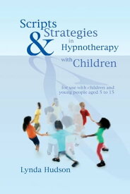 Scripts & Strategies in Hypnotherapy with Children【電子書籍】[ Lynda Hudson ]