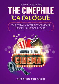 The Cinephile Catalogue: The Totally Interactive Movie Book for Movie Lovers - Volume 3 2023-1990【電子書籍】[ ANTONIO POLANCO ]