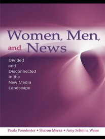 Women, Men and News Divided and Disconnected in the News Media Landscape【電子書籍】[ Paula Poindexter ]