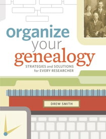 Organize Your Genealogy Strategies and Solutions for Every Researcher【電子書籍】[ Drew Smith ]