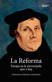La reforma Europa en la encrucijada ayer y hoy【電子書籍】[ Francisco Garc?a Lorenzana ]