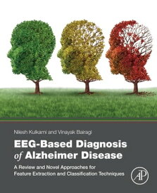 EEG-Based Diagnosis of Alzheimer Disease A Review and Novel Approaches for Feature Extraction and Classification Techniques【電子書籍】[ Nilesh Kulkarni ]