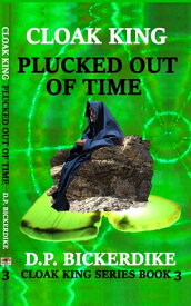 Cloak King: Plucked Out of Time【電子書籍】[ DP Bickerdike ]