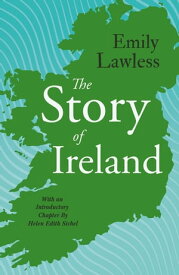 The Story of Ireland With an Introductory Chapter by Helen Edith Sichel【電子書籍】[ Emily Lawless ]