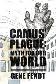 Camus' Plague Myth for Our World【電子書籍】[ Gene Fendt ]