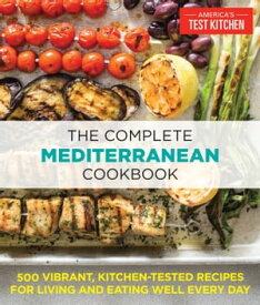The Complete Mediterranean Cookbook 500 Vibrant, Kitchen-Tested Recipes for Living and Eating Well Every Day【電子書籍】