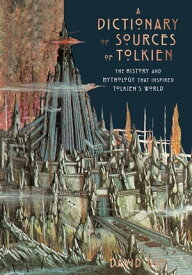 A Dictionary of Sources of Tolkien The History and Mythology That Inspired Tolkien's World【電子書籍】[ David Day ]