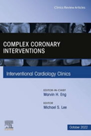 Complex Coronary Interventions, An Issue of Interventional Cardiology Clinics, E-Book Complex Coronary Interventions, An Issue of Interventional Cardiology Clinics, E-Book【電子書籍】