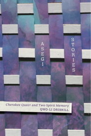 Asegi Stories Cherokee Queer and Two-Spirit Memory【電子書籍】[ Qwo-Li Driskill ]