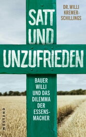 Satt und unzufrieden Bauer Willi und das Dilemma der Essensmacher【電子書籍】[ Willi Kremer-Schillings ]