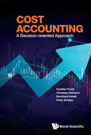 Cost Accounting A Decision-oriented Approach【電子書籍】[ Gunther Friedl ]