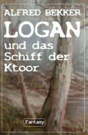 Logan und das Schiff der Ktoor【電子書籍】[ Alfred Bekker ]