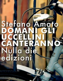 Domani gli uccellini canteranno 【電子書籍】[ Stefano Amato ]