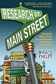 Research on Main Street Using the Web to Find Local Business and Market Information【電子書籍】[ Marcy Phelps ]