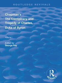 Chapman's The Conspiracy and Tragedy of Charles, Duke of Byron【電子書籍】[ George Ray ]