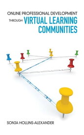 Online Professional Development Through Virtual Learning Communities【電子書籍】[ Sonja Hollins-Alexander ]