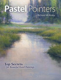 Pastel Pointers Top 100 Secrets for Beautiful Paintings【電子書籍】[ Richard Mckinley ]