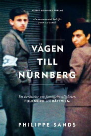 V?gen till N?rnberg : en ber?ttelse om familjehemligheter, folkmord och r?ttvisa【電子書籍】[ Philippe Sands ]