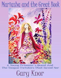 Mariasha and the Great Book A Young Princess's Quest and the Tongue Twisters That Saved Her【電子書籍】[ Cary Knor ]