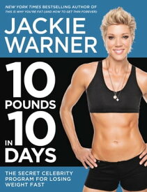 10 Pounds in 10 Days The Secret Celebrity Program for Losing Weight Fast【電子書籍】[ Jackie Warner ]