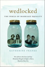 Wedlocked The Perils of Marriage Equality【電子書籍】[ Katherine Franke ]