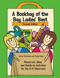 A Bookbag of the Bag Ladies' Best Resources, Ideas, and Hands-on Activities for the K-5 Classroom【電子書籍】[ Cindy Guinn ]