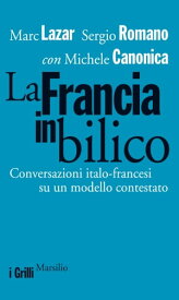 La Francia in bilico Conversazioni italo-francesi su un modello contestato【電子書籍】[ Marc Lazar ]