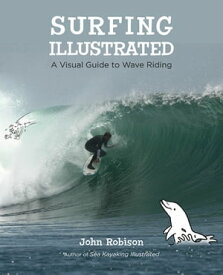 Surfing Illustrated A Visual Guide to Wave Riding【電子書籍】[ John Robison ]