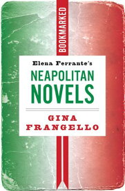 Elena Ferrante's Neapolitan Novels: Bookmarked【電子書籍】[ Gina Frangello ]