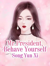 Mr.President, Behave Yourself Volume 4【電子書籍】[ Song YunXi ]