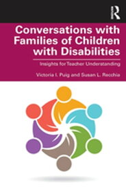 Conversations with Families of Children with Disabilities Insights for Teacher Understanding【電子書籍】[ Victoria I. Puig ]